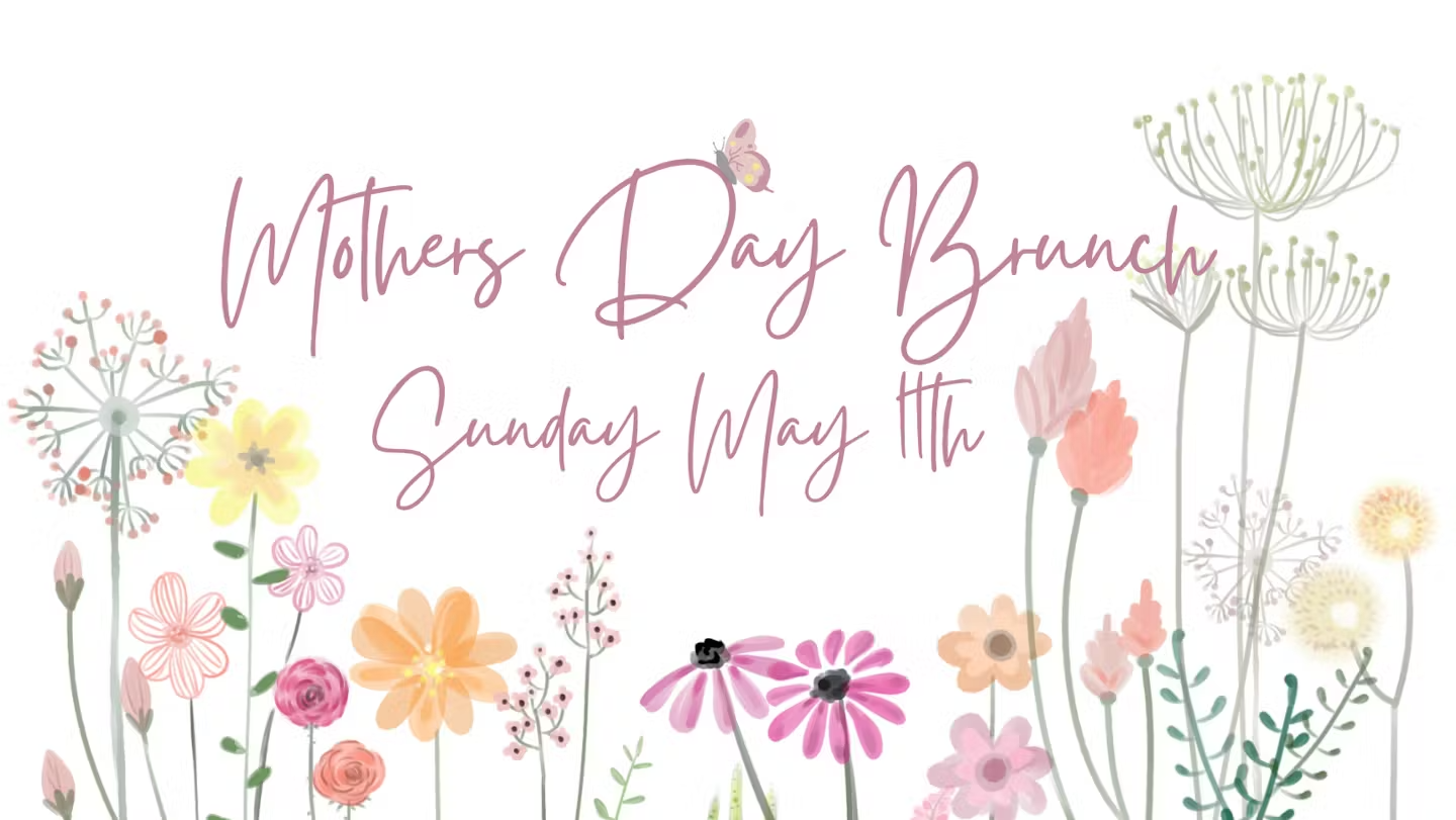 Mother's Day Brunch Sunday May 11th, 2025